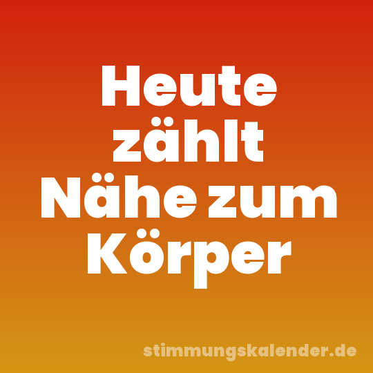 Heute zählt Nähe zum Körper