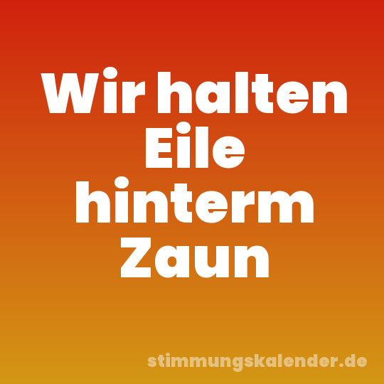 Wir halten Eile hinterm Zaun