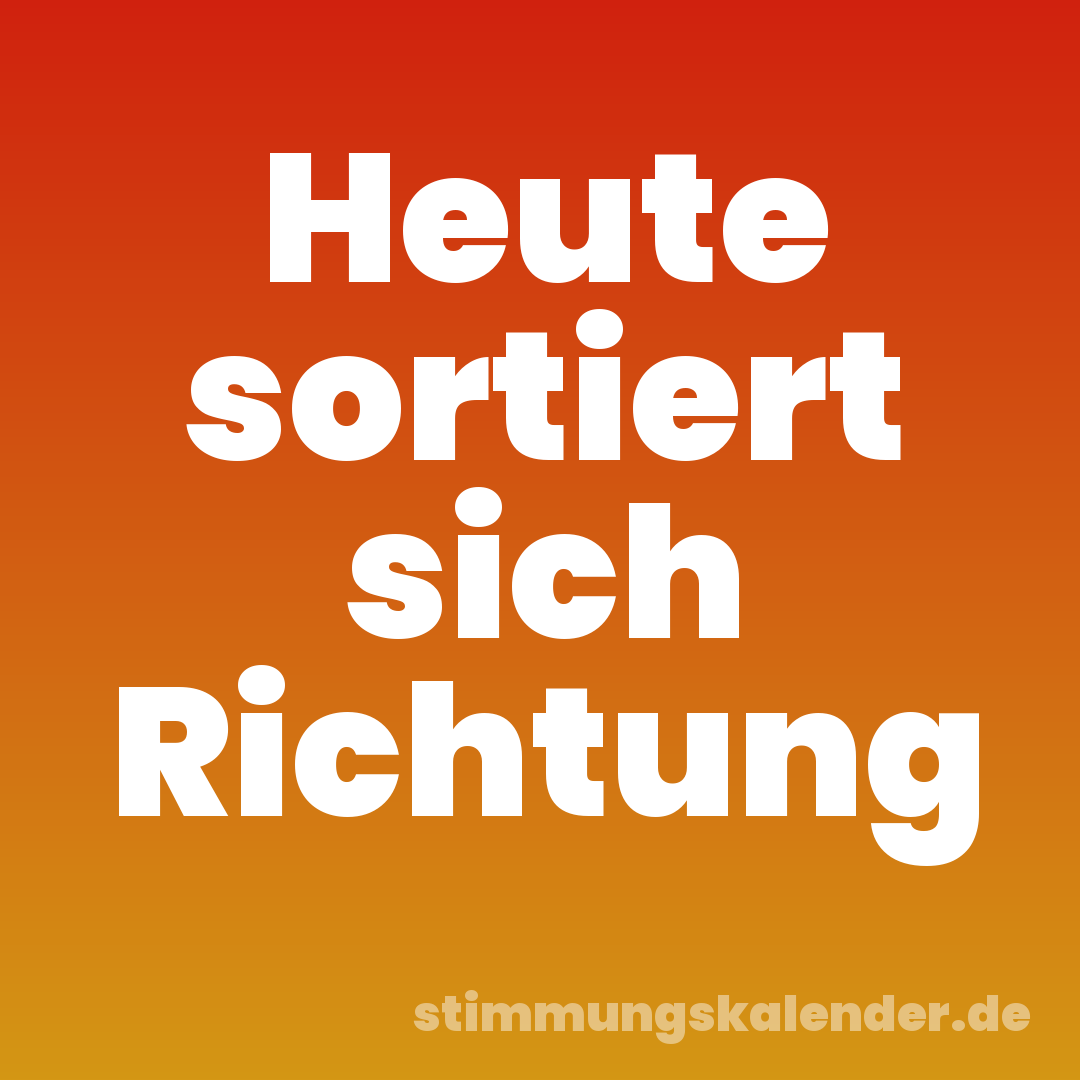 Heute sortiert sich Richtung