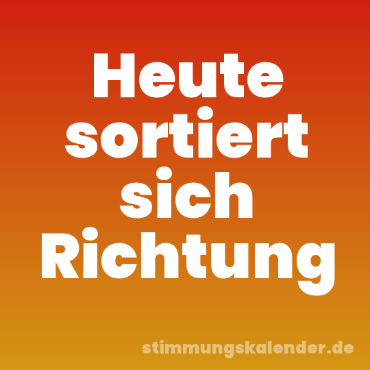 Heute sortiert sich Richtung