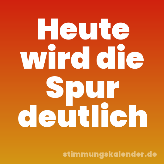 Heute wird die Spur deutlich