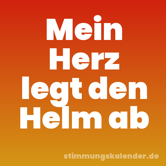 Mein Herz legt den Helm ab