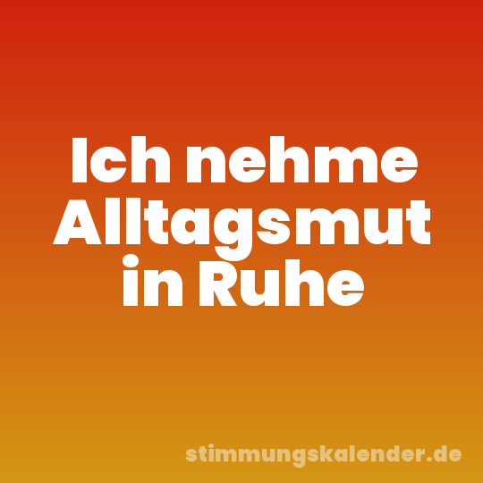 Ich nehme Alltagsmut in Ruhe