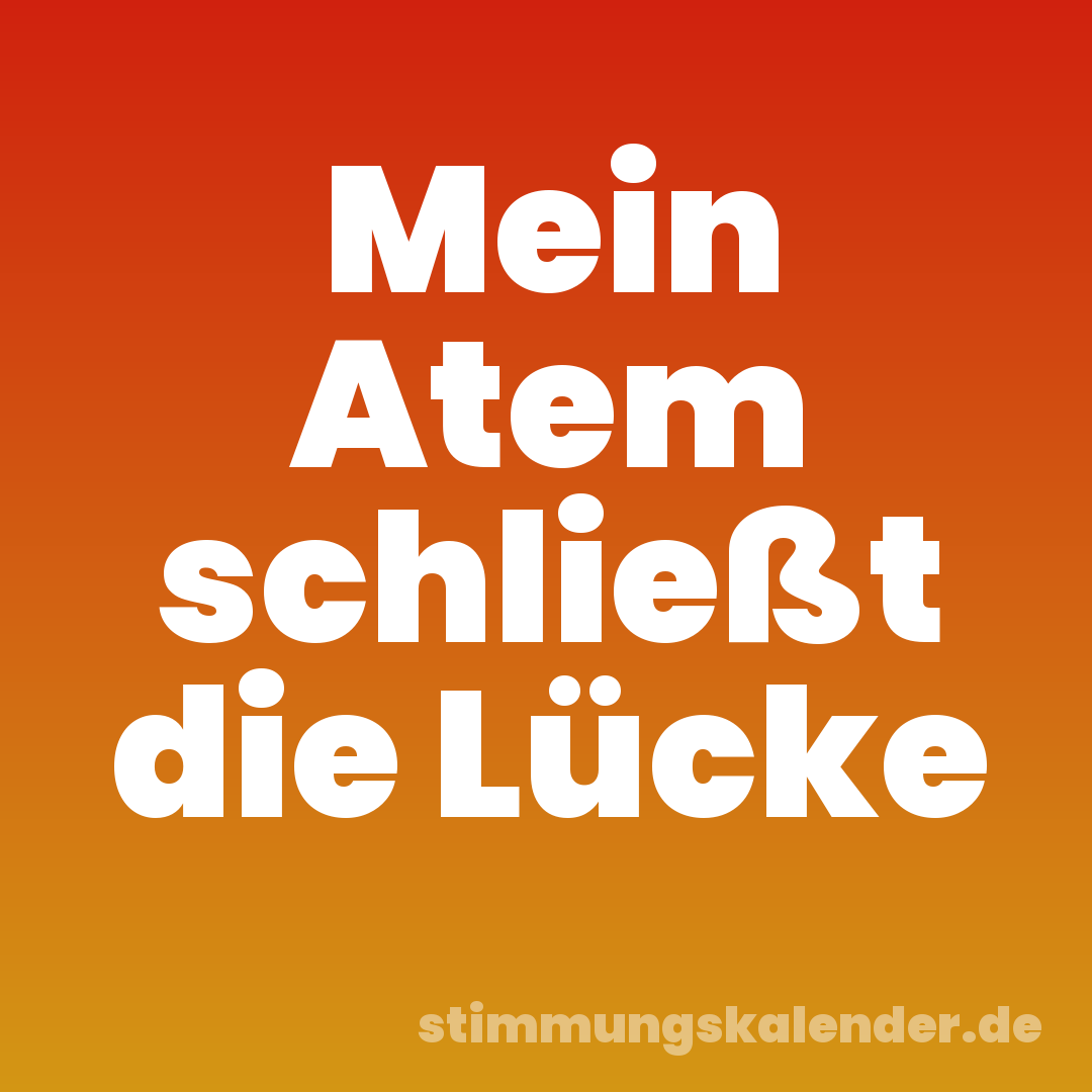 Mein Atem schließt die Lücke