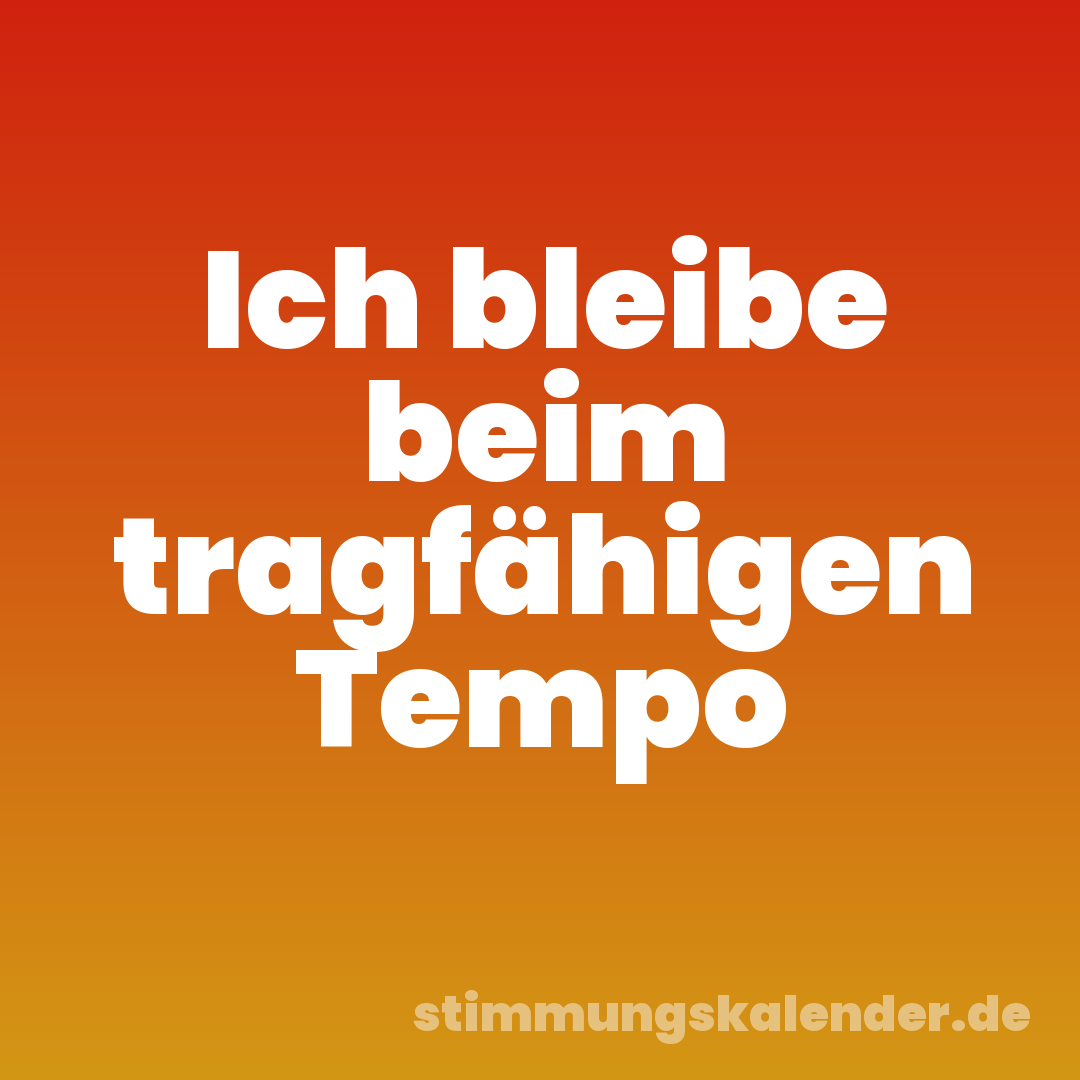 Ich bleibe beim tragfähigen Tempo