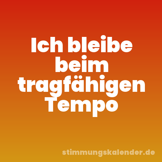 Ich bleibe beim tragfähigen Tempo