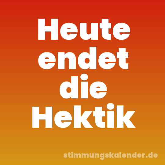 Heute endet die Hektik