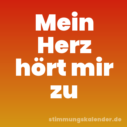 Mein Herz hört mir zu