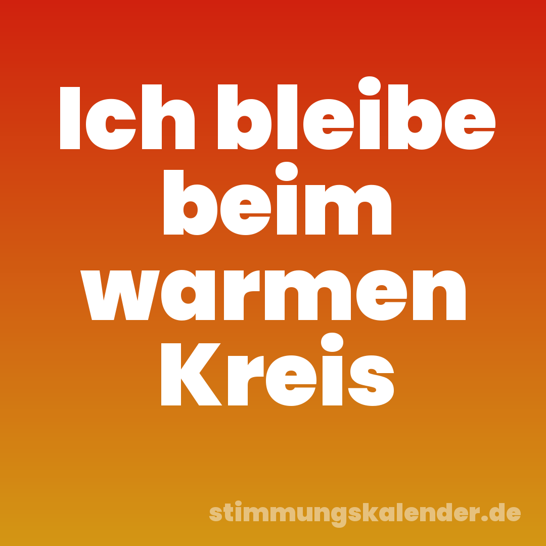 Ich bleibe beim warmen Kreis