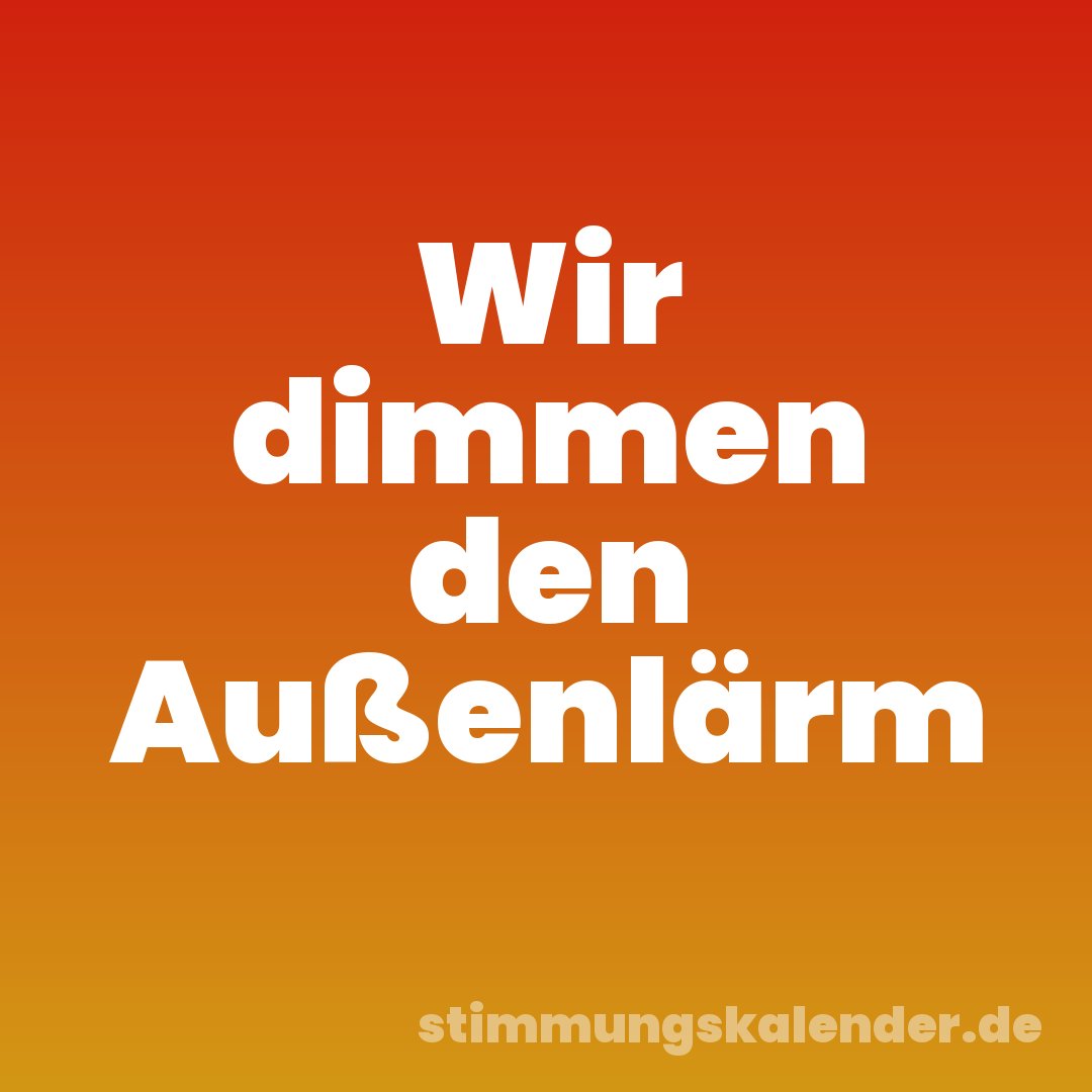Wir dimmen den Außenlärm