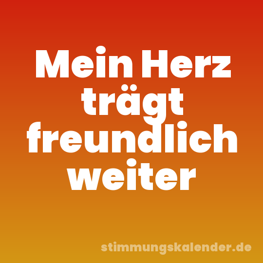 Mein Herz trägt freundlich weiter