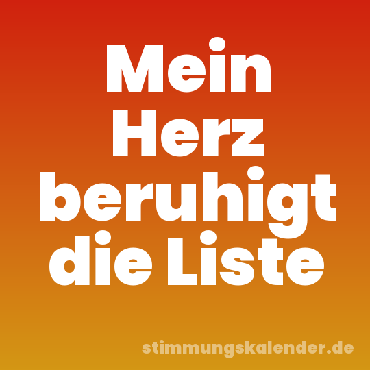 Mein Herz beruhigt die Liste