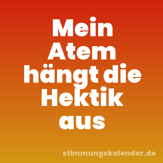 Mein Atem hängt die Hektik aus