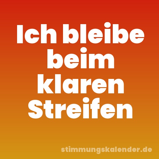 Ich bleibe beim klaren Streifen