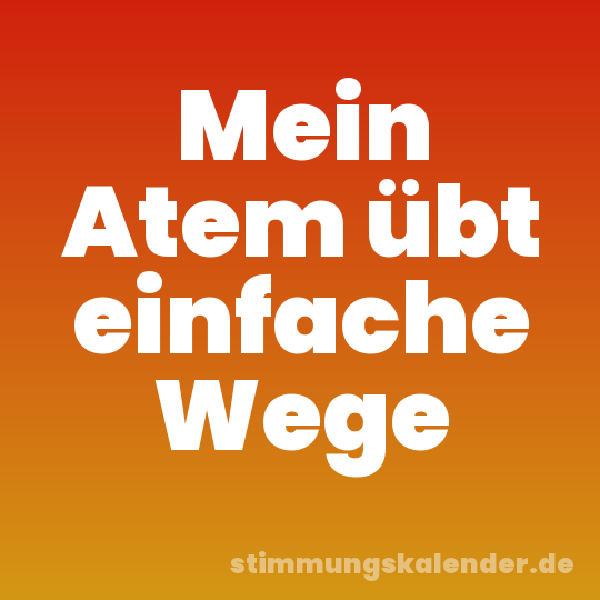 Mein Atem übt einfache Wege