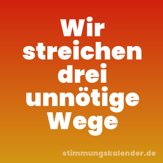 Wir streichen drei unnötige Wege