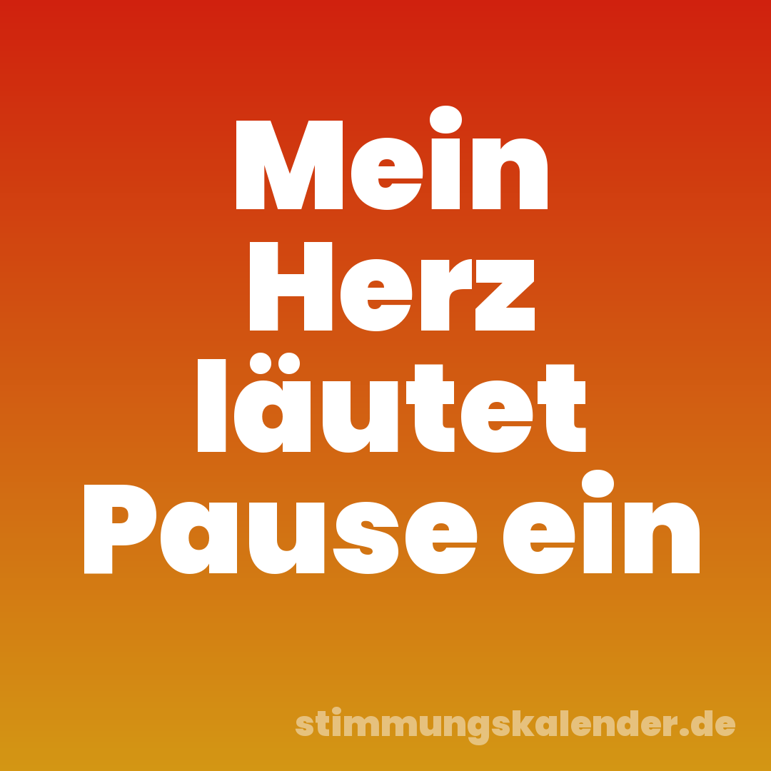 Mein Herz läutet Pause ein