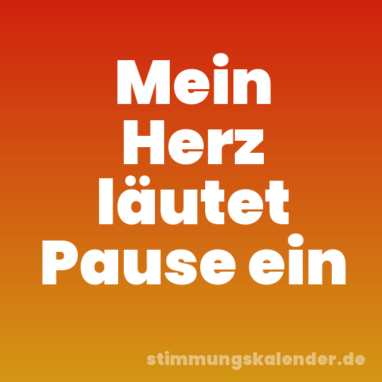 Mein Herz läutet Pause ein