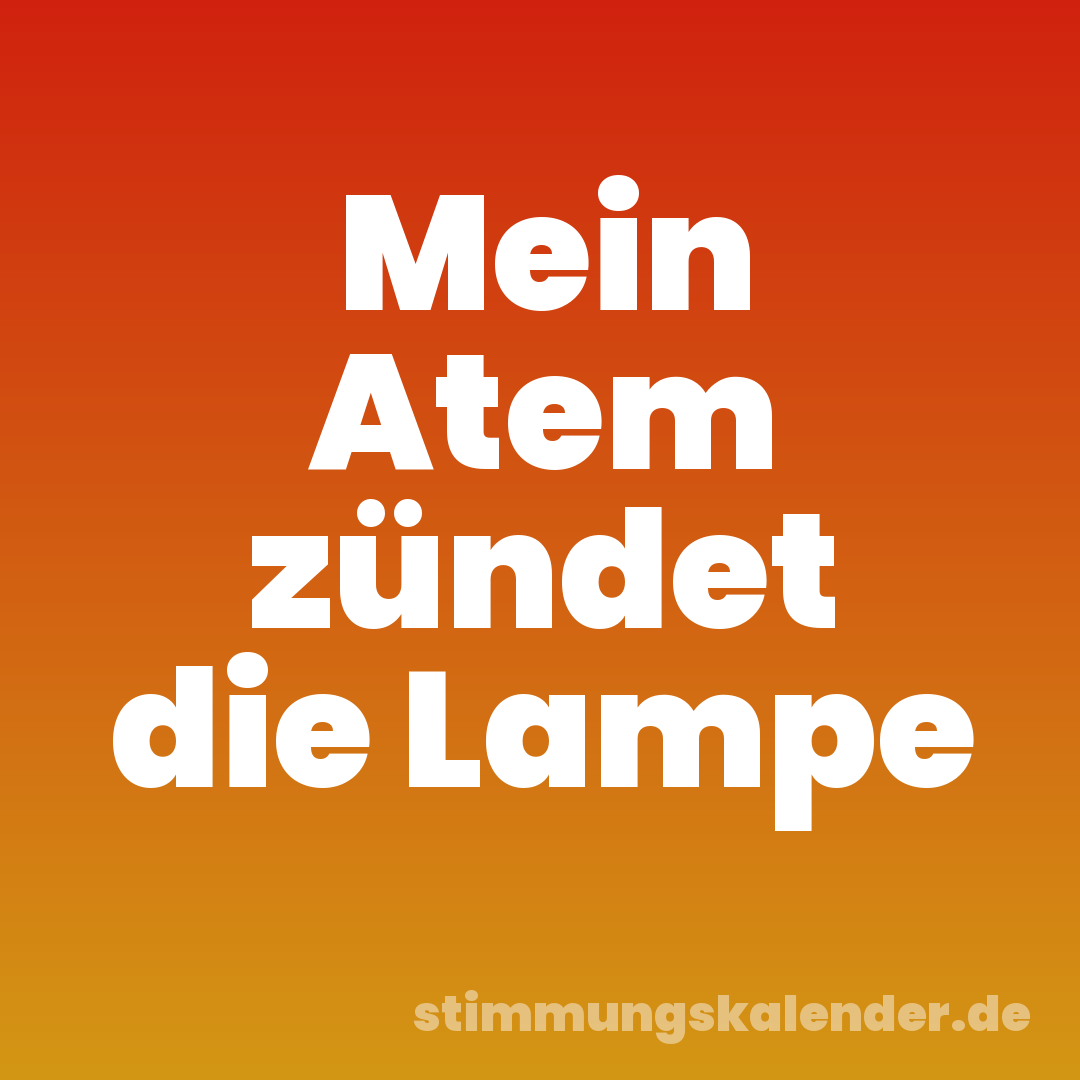 Mein Atem zündet die Lampe