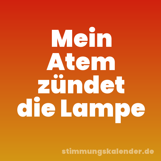 Mein Atem zündet die Lampe