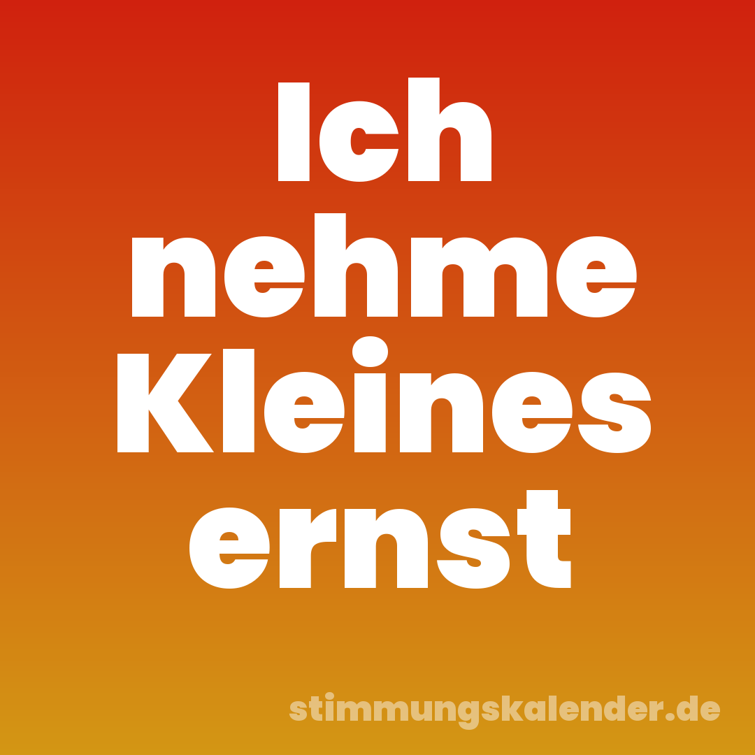 Ich nehme Kleines ernst