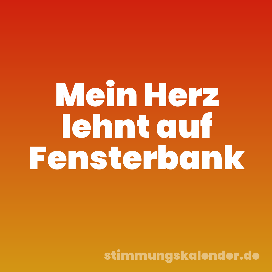Mein Herz lehnt auf Fensterbank