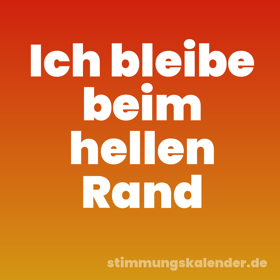 Ich bleibe beim hellen Rand