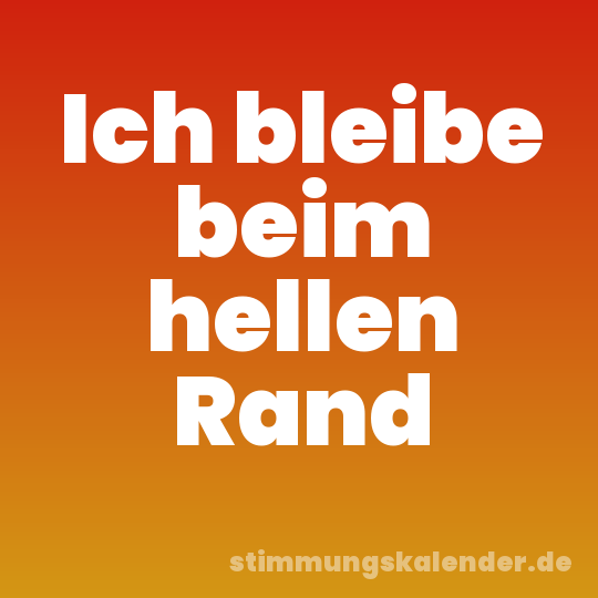 Ich bleibe beim hellen Rand