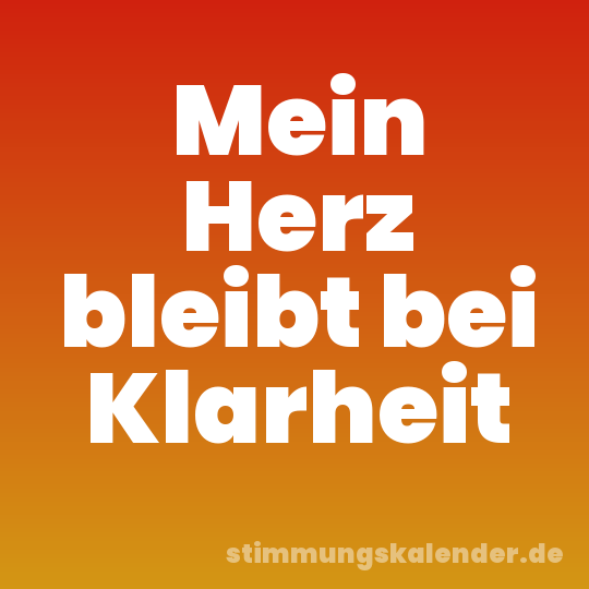 Mein Herz bleibt bei Klarheit