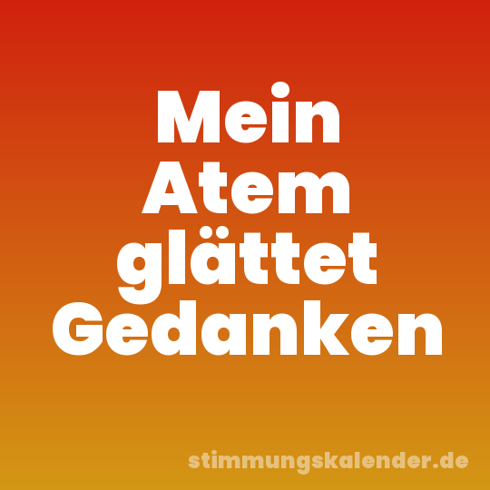 Mein Atem glättet Gedanken