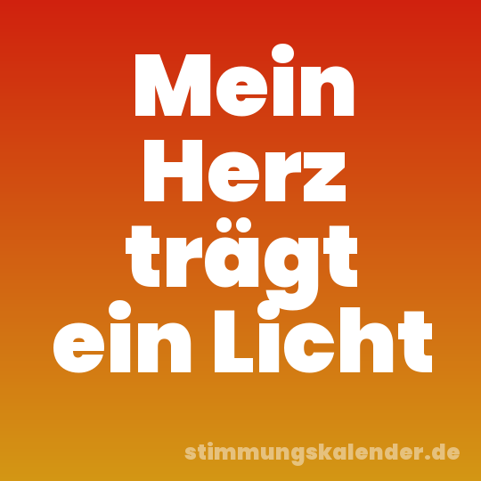 Mein Herz trägt ein Licht