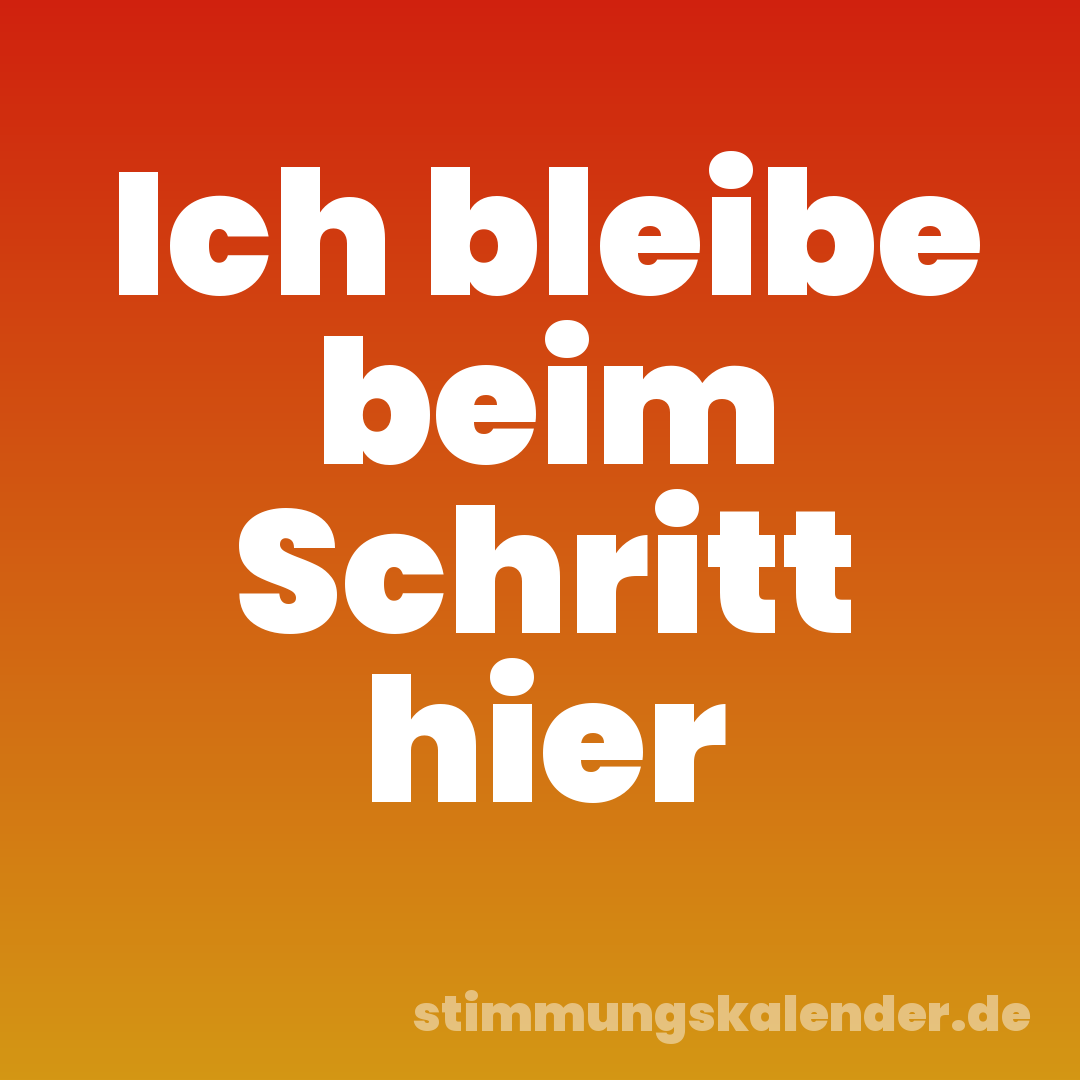 Ich bleibe beim Schritt hier