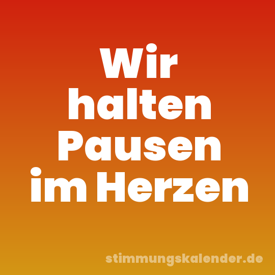 Wir halten Pausen im Herzen