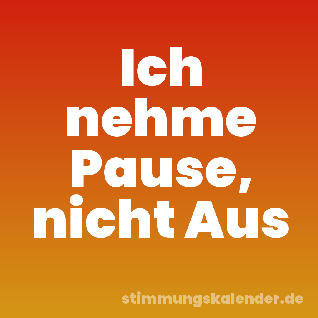 Ich nehme Pause, nicht Aus
