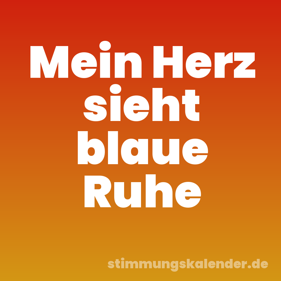 Mein Herz sieht blaue Ruhe