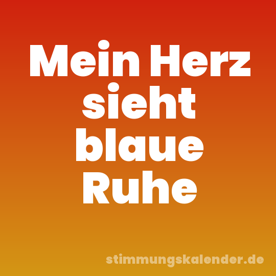 Mein Herz sieht blaue Ruhe