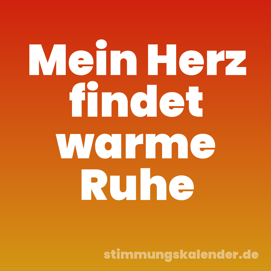 Mein Herz findet warme Ruhe