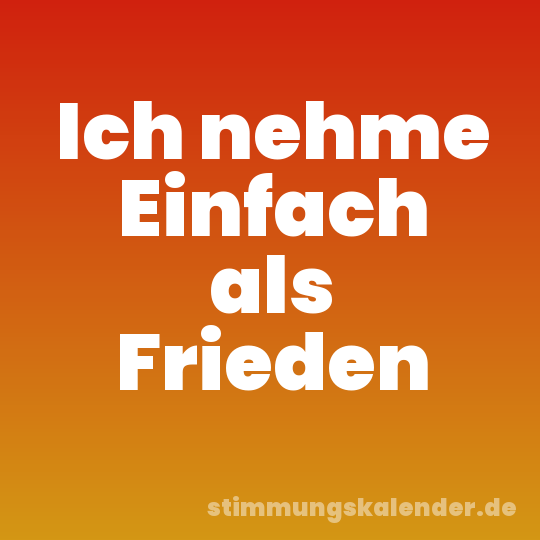 Ich nehme Einfach als Frieden