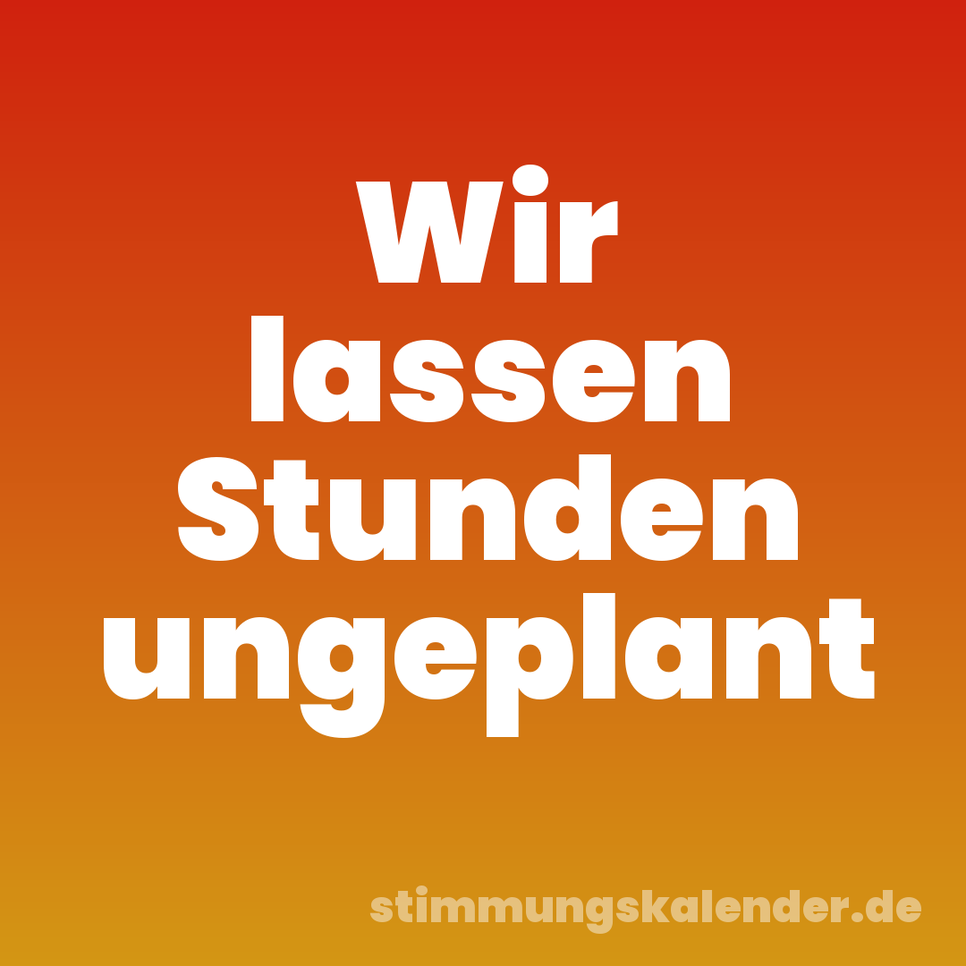 Wir lassen Stunden ungeplant