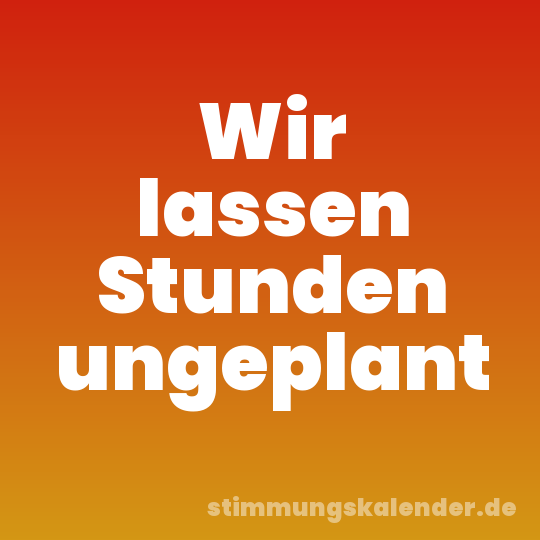 Wir lassen Stunden ungeplant