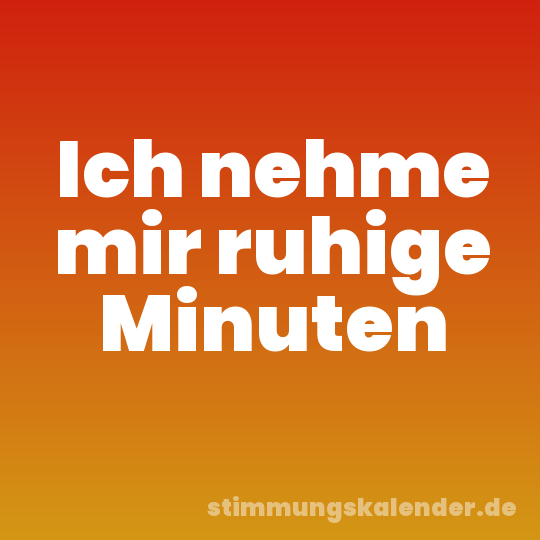 Ich nehme mir ruhige Minuten