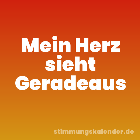 Mein Herz sieht Geradeaus
