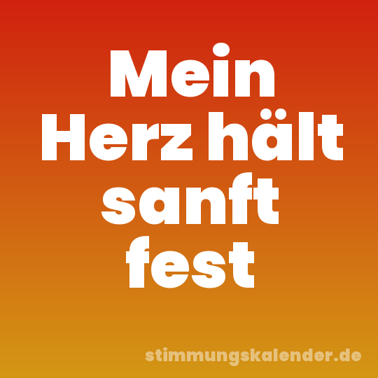 Mein Herz hält sanft fest