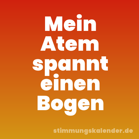 Mein Atem spannt einen Bogen