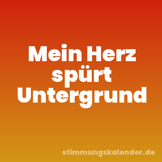 Mein Herz spürt Untergrund