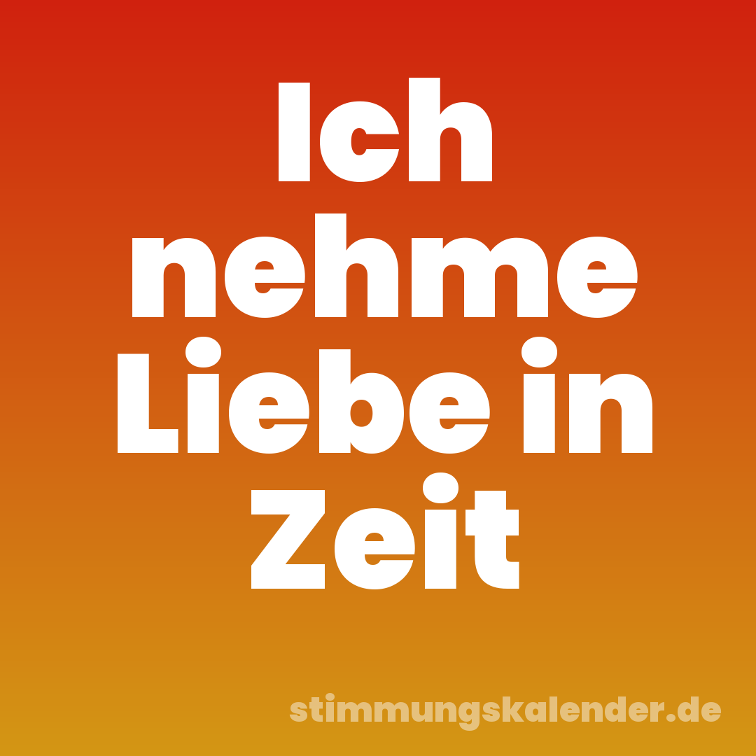 Ich nehme Liebe in Zeit