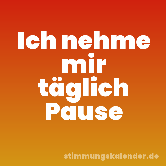Ich nehme mir täglich Pause