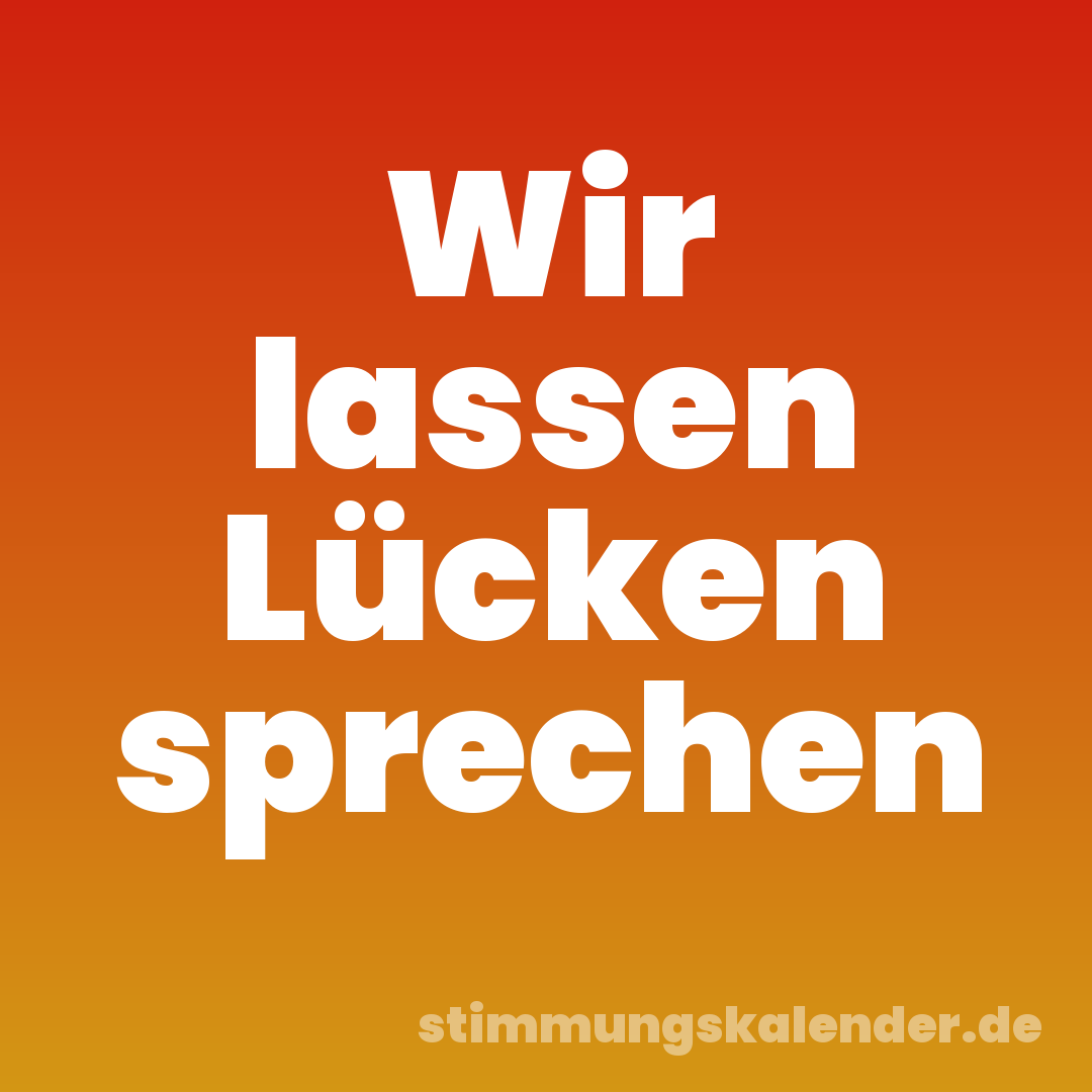 Wir lassen Lücken sprechen