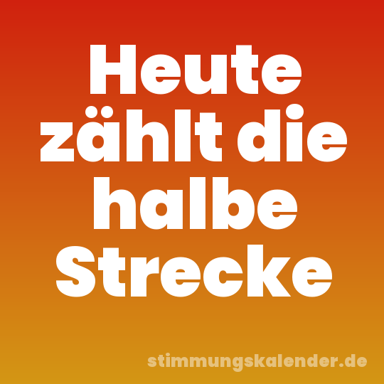 Heute zählt die halbe Strecke