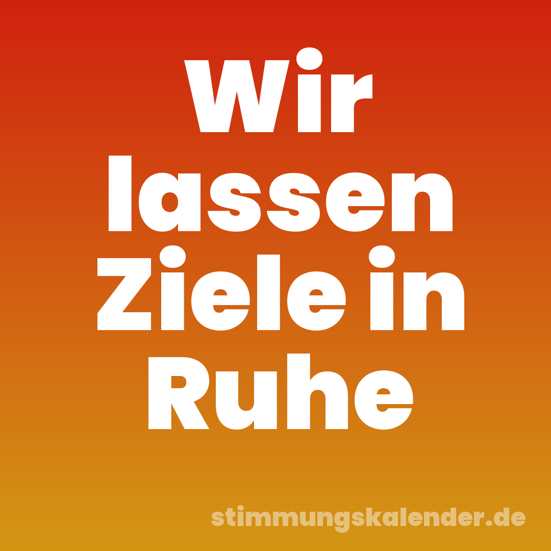 Wir lassen Ziele in Ruhe